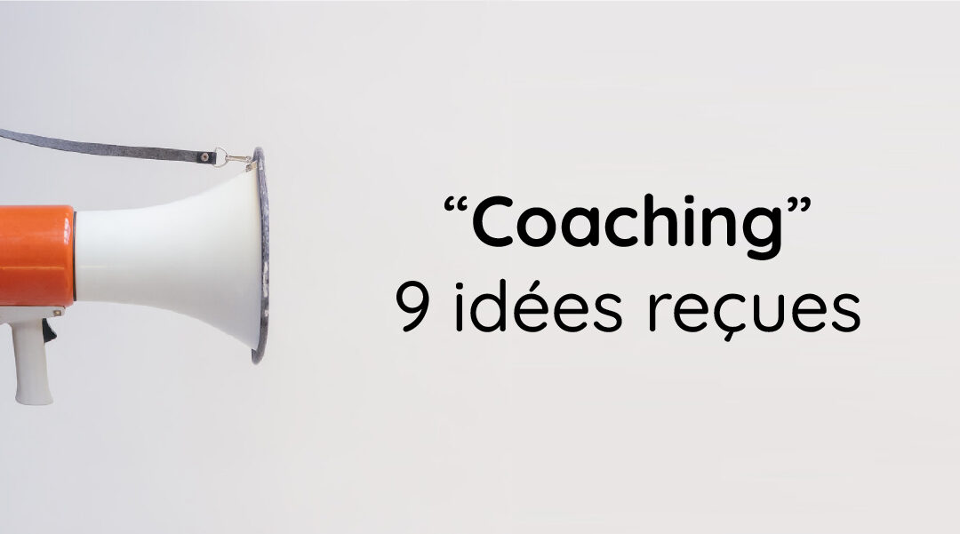9 idées reçues sur le coaching professionnel